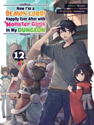 cover image of Now I'm a Demon Lord! Happily Ever After with Monster Girls in My Dungeon, Volume 12